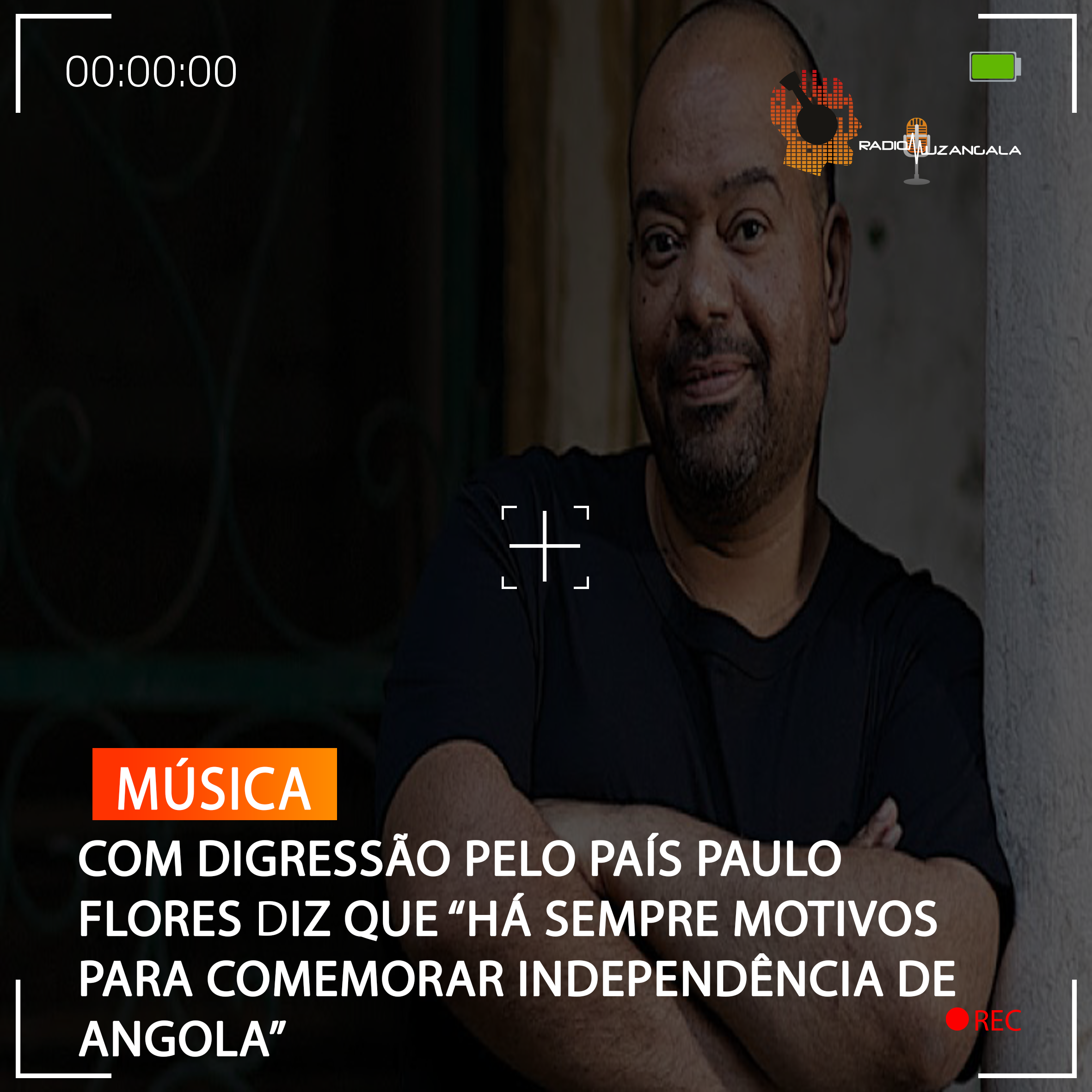  COM DIGRESSÃO PELO PAÍS PAULO FLORES DIZ QUE “HÁ SEMPRE MOTIVOS PARA COMEMORAR INDEPENDÊNCIA DE ANGOLA”