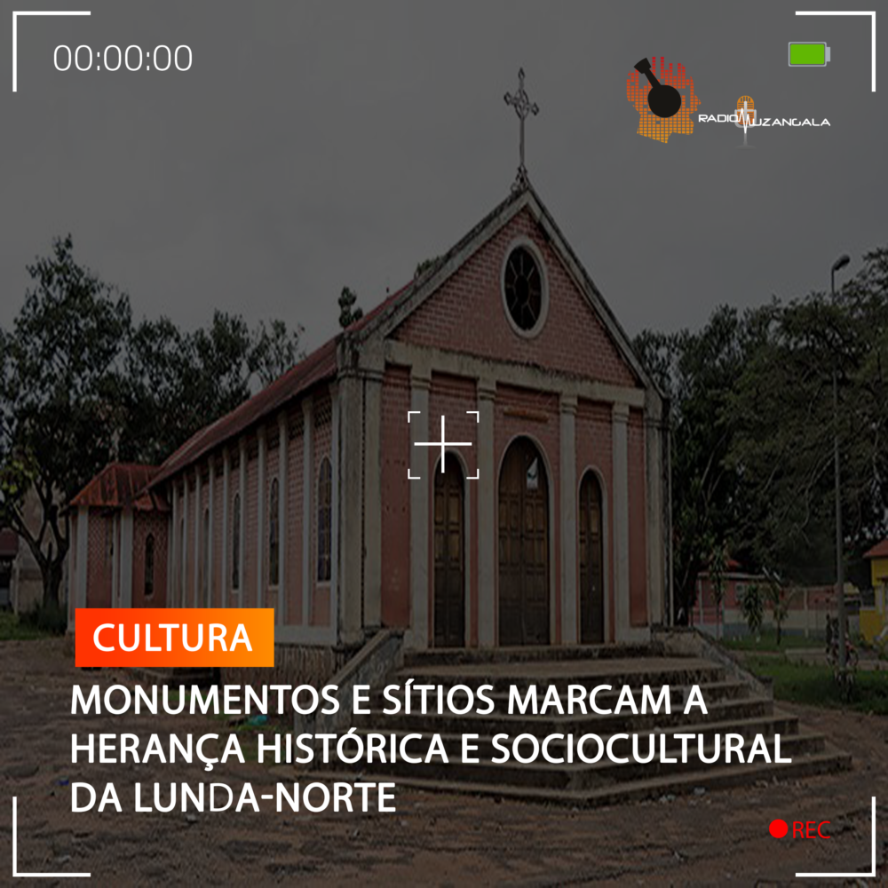 Monumentos e sítios marcam a herança histórica e sociocultural da Lunda ...