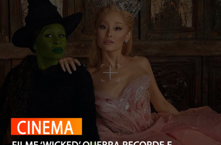 FILME ‘WICKED’ QUEBRA RECORDE E LIDERA LISTA DE INDICADOS À PREMIAÇÃO