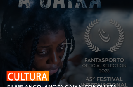 FILME ANGOLANO “A CAIXA” CONQUISTA PALCOS INTERNACIONAIS