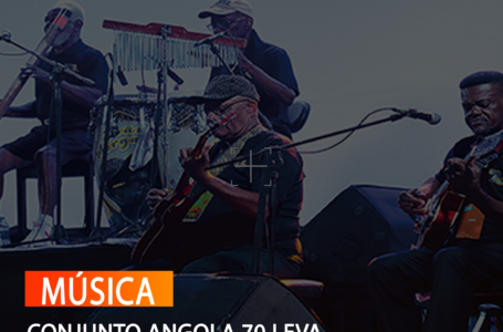 CONJUNTO ANGOLA 70 LEVA SONORIDADES TRADICIONAIS AO PÚBLICO BRASILEIRO