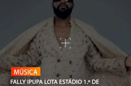 FALLY IPUPA LOTA ESTÁDIO 1.º DE AGOSTO EM ESPETÁCULO MEMORÁVEL