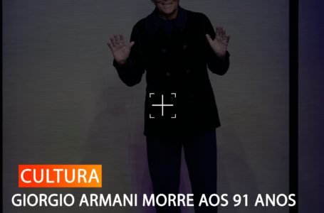 GIORGIO ARMANI MORRE AOS 91 ANOS