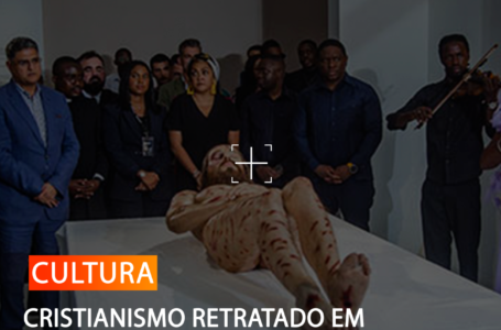 CRISTIANISMO RETRATADO EM EXPOSIÇÃO NO MEMORIAL DR. ANTÓNIO AGOSTINHO NETO