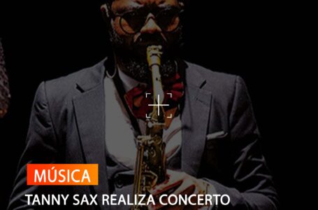 TANNY SAX REALIZA CONCERTO INTIMISTA “SAX E PAIXÃO”