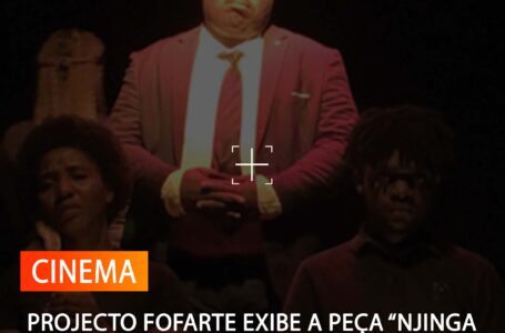 PROJECTO FOFARTE EXIBE A PEÇA “NJINGA MBANDI”

