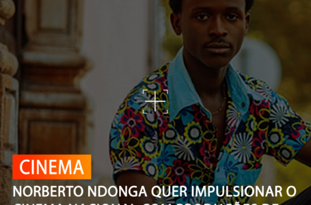 NORBERTO NDONGA QUER IMPULSIONAR O CINEMA NACIONAL COM PRODUÇÕES DE QUALIDADE