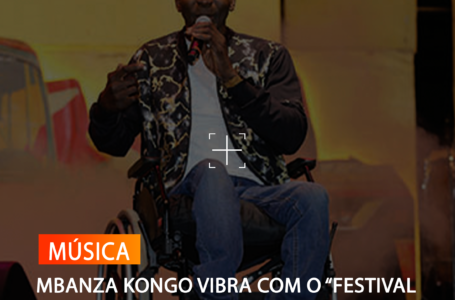 MBANZA KONGO VIBRA COM O “FESTIVAL 50 ANOS”