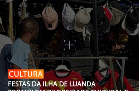 FESTAS DA ILHA DE LUANDA PROMOVEM DIVERSIDADE CULTURAL E TRADIÇÃO LOCAL