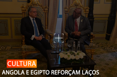 ANGOLA E EGIPTO REFORÇAM LAÇOS CULTURAIS