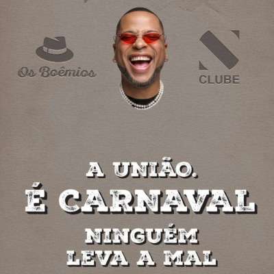  A UNIÃO É CARNAVAL NINGUÉM LEVA A MAL