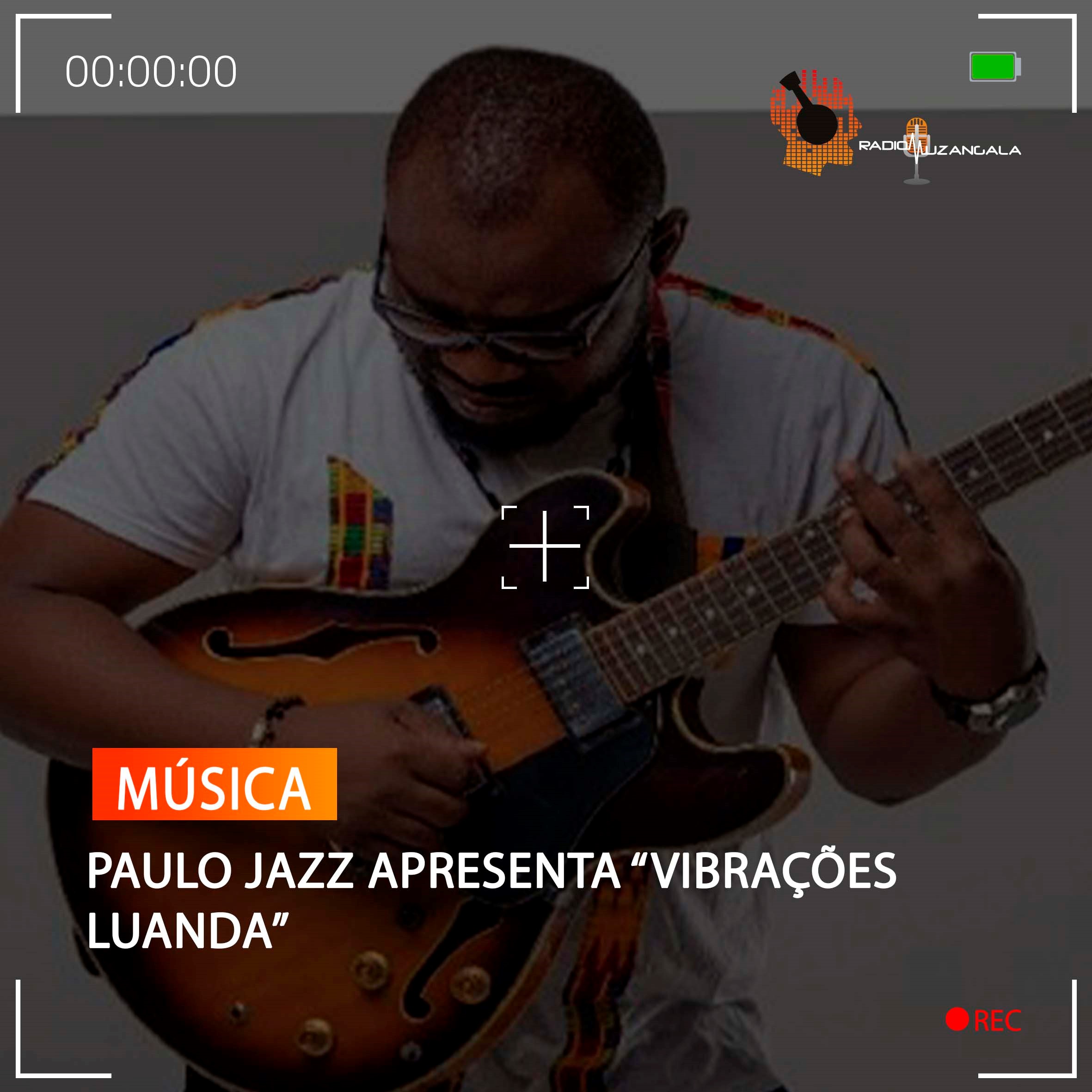  PAULO JAZZ APRESENTA “VIBRAÇÕES LUANDA”