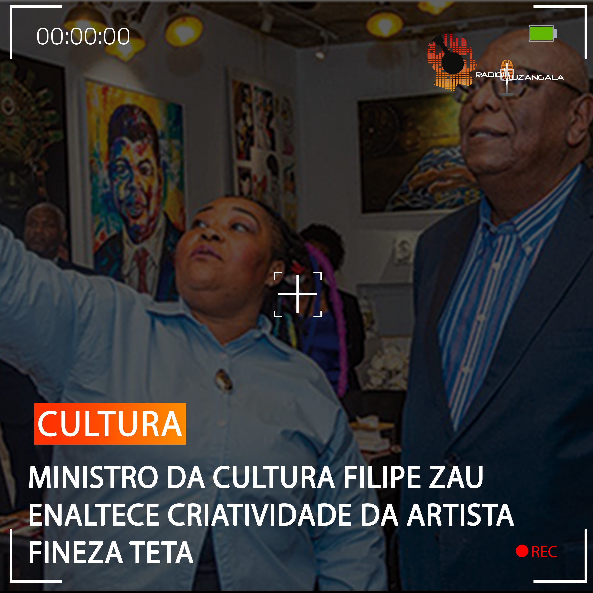  MINISTRO DA CULTURA FILIPE ZAU ENALTECE CRIATIVIDADE DA ARTISTA FINEZA TETA