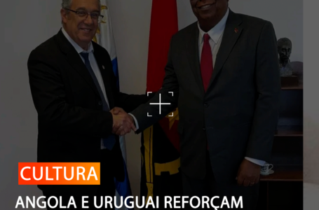 ANGOLA E URUGUAI REFORÇAM COOPERAÇÃO CULTURAL